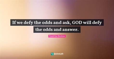 defies the odds|115 Words and Phrases for Defy The Odds .